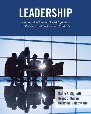 Leadership: Communication and Social Influence in Personal and Professional Contexts 1