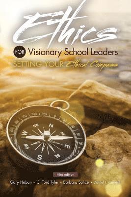 Ethics for Visionary School Leaders: Setting Your Ethical Compass 1
