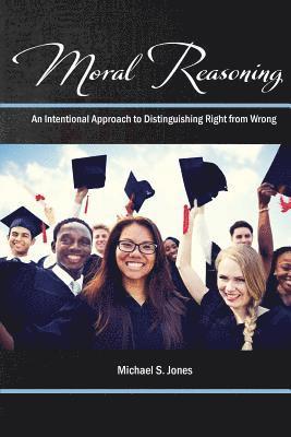 Michael S. Jones, Jones, - Moral Reasoning: An Intentional Approach to Distinguishing Right from Wrong, Häftad