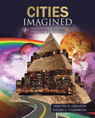 Walter Greason, Julian Chambliss - Cities Imagined: The African Diaspora in Media and History, Häftad