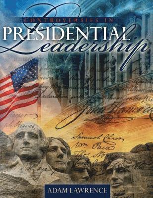 Controversies in Presidential Leadership: Exploring the Limits of Presidential Power 1