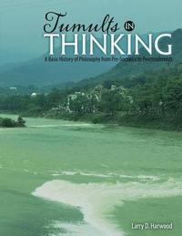 bokomslag Tumults in Thinking: A Basic History of Western Philosophy from Pre-Socratics to Postmodernists