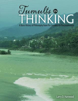 Tumults in Thinking: A Basic History of Western Philosophy from Pre-Socratics to Postmodernists 1