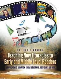bokomslag Teaching New Literacies to Early and Middle Level Readers: Graphic Novels, Animation, Social Networking, Video Games, and More