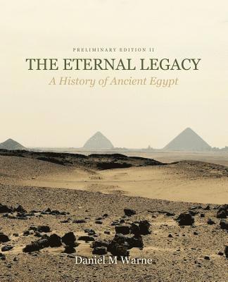 bokomslag The Eternal Legacy: A History of Ancient Egypt, Preliminary Edition II