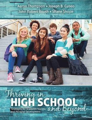 Aaron Thompson, Joseph B. Cuseo, John Roush, Shane Shope - Thriving in High School and Beyond: Strategies for Academic Success and Personal Development, Häftad