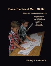 bokomslag Basic Electrical Math Skills: What You Need to Know about Whole Numbers, Fractions, Order of Operations, Algebra, Ohm's Law, Geometry, Trigonometry