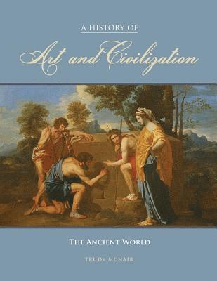 bokomslag A History of Art and Civilization: The Ancient World