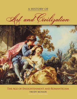 bokomslag A History of Art & Civilization: The Age of Enlightenment and Romanticism Periods