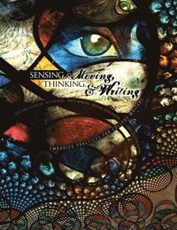 bokomslag Sensing, Moving, Thinking, and Writing: Embodied Practices for College Writers