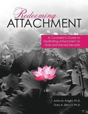 bokomslag Redeeming Attachment: A Counselor's Guide to Facilitating Attachment to God and Earned Security