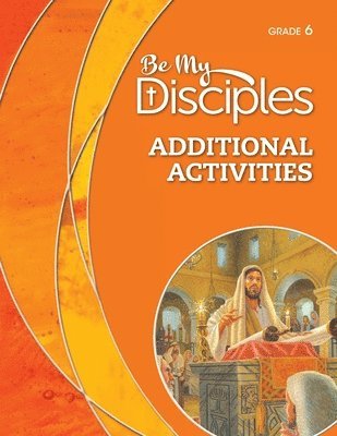 Be My Disciples - Additional Activities, Grade 6