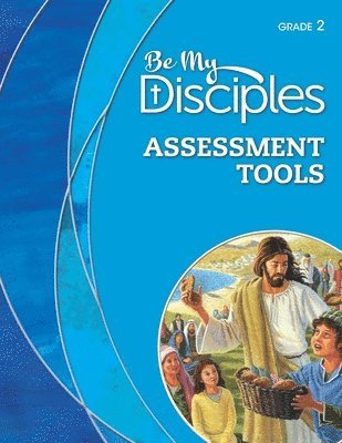 Be My Disciples - Assessment Tools, Grade 2 1