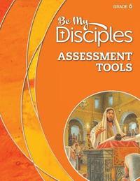 bokomslag Be My Disciples - Assessment Tools, Grade 6
