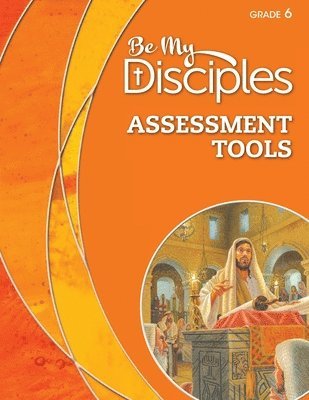 Be My Disciples - Assessment Tools, Grade 6