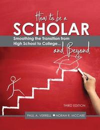 bokomslag How to Be a Scholar: Smoothing the Transition from High School to College...and Beyond
