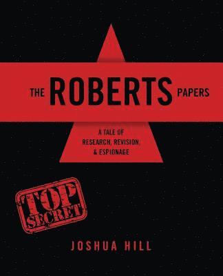 Joshua Hill - Roberts Papers: A Tale of Research, Revision, and Espionage, Häftad