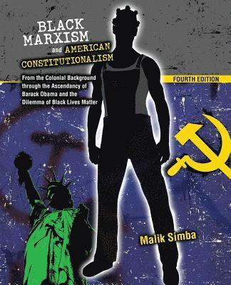 Black Marxism and American Constitutionalism: From the Colonial Background through the Ascendancy of Barack Obama and the Dilemma of Black Lives Matter 1