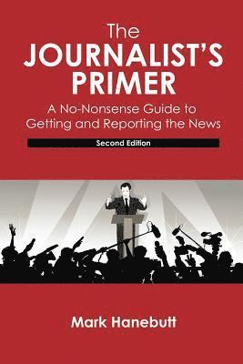 bokomslag Journalist's Primer: A No-Nonsense Guide to Getting and Reporting the News