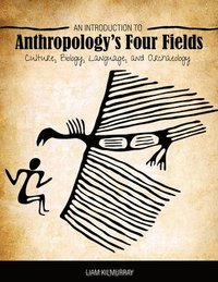 bokomslag An Introduction to Anthropology's Four Fields: Culture, Biology, Language, and Archaeology