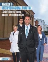 bokomslag Handbook of Interprofessional Practice: A Guide for Interprofessional Education and Collaborative Care
