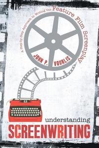 bokomslag Understanding Screenwriting: A Step-by-Step Approach to Writing the Feature Film Screenplay