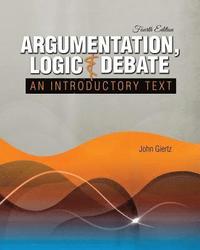 bokomslag Argumentation, Logic and Debate: An Introductory Text
