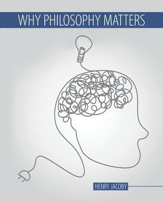 Henry Jacoby - Why Philosophy Matters, Häftad