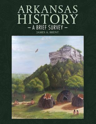 James Brent, Brent, - Arkansas History: A Brief Survey, Häftad