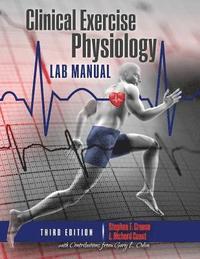 bokomslag Clinical Exercise Physiology Laboratory Manual: Physiological Assessments in Health, Disease and Sport Performance