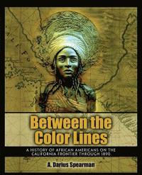 bokomslag Between The Color Lines: A History of African Americans on the California Frontier Through 1890