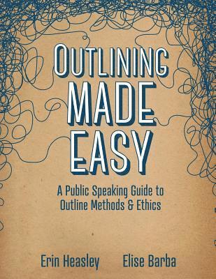Outlining Made Easy: A Public Speaking Guide to Outline Methods, and Ethics 1