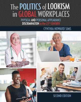 The Politics of Lookism in Global Workplaces: Physical and Personal Appearance Discrimination in the 21st Century 1