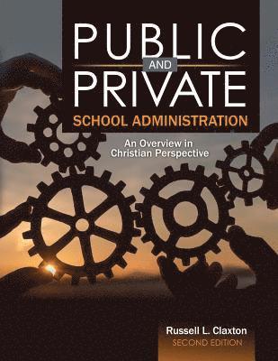 Samuel J. Smith, James A. Swezey, Margaret E. Ackerman, Mark A. Angle, John C. Bartlett, Andrea Beam, Russell L. Claxton, Shante Moore, Edwin J. Nichols, Claxton et al, - Public and Private School Administration: An Overview in Christian Perspective, Häftad
