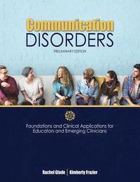 bokomslag Communication Disorders: Foundations and Clinical Applications for Educators and Emerging Clinicians: Preliminary Edition