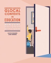 bokomslag Understanding Glocal Contexts in Education: What Every Novice Teacher Needs to Know