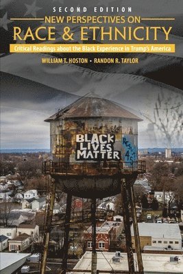 William T. Hoston, Randon Taylor - New Perspectives on Race and Ethnicity: Critical Readings about the Black Experience in Trump's America, Häftad