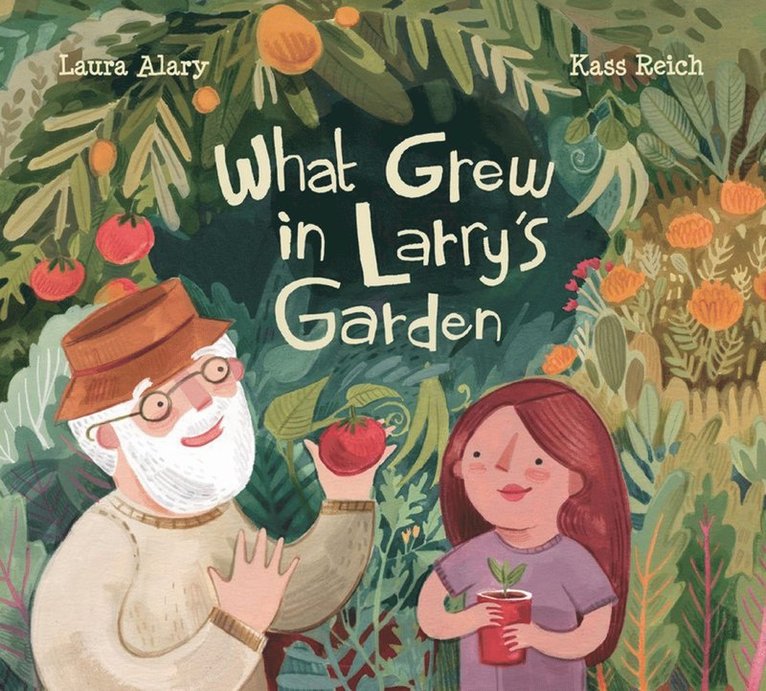 Laura Alary - What Grew in Larry's Garden, Inbunden