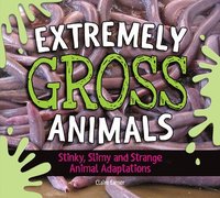 bokomslag Extremely Gross Animals: Stinky, Slimy And Strange Animal Adaptations