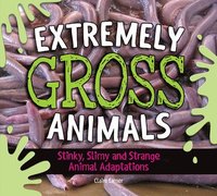 bokomslag Extremely Gross Animals: Stinky, Slimy and Strange Animal Adaptations