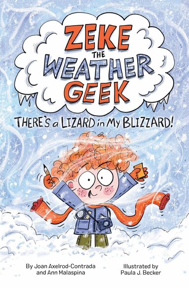 Joan Axelrod-Contrada, Ann Malaspina - Zeke the Weather Geek: There's a Lizard in My Blizzard!, Inbunden