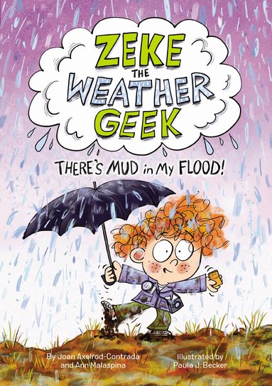 Joan Axelrod-Contrada, Ann Malaspina - Zeke the Weather Geek: There's Mud in My Flood!, Inbunden