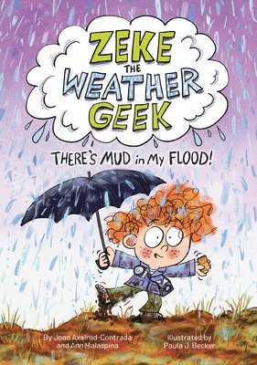 Joan Axelrod-Contrada, Ann Malaspina - Zeke the Weather Geek: There's Mud in My Flood!, Inbunden