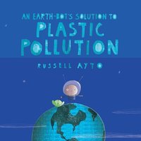 bokomslag An Earth-Bot's Solution to Plastic Pollution