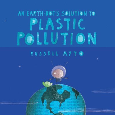 An Earth-Bot's Solution to Plastic Pollution 1