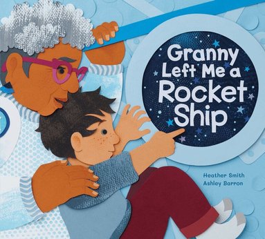 Heather Smith - Granny Left Me a Rocket Ship, Inbunden