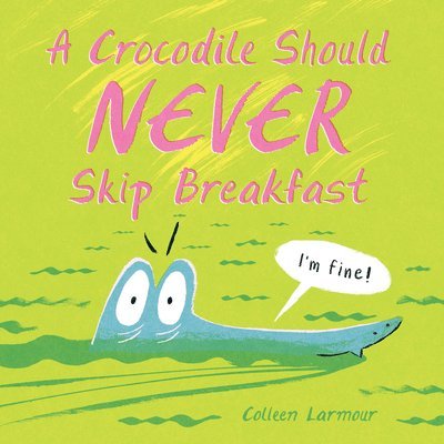 Colleen Larmour - Crocodile Should Never Skip Breakfast, Inbunden