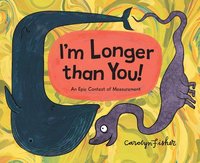 bokomslag I'm Longer Than You!: An Epic Contest of Measurement