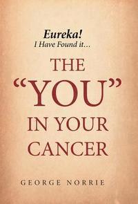 bokomslag Eureka! I have found it...the 'YOU' in Your Cancer