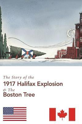 The Story of the 1917 Halifax Explosion and the Boston Tree 1